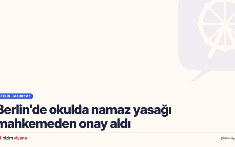 Berlin’de okulda namaz yasağı mahkemeden onay aldı: Karar neyi değiştiriyor?