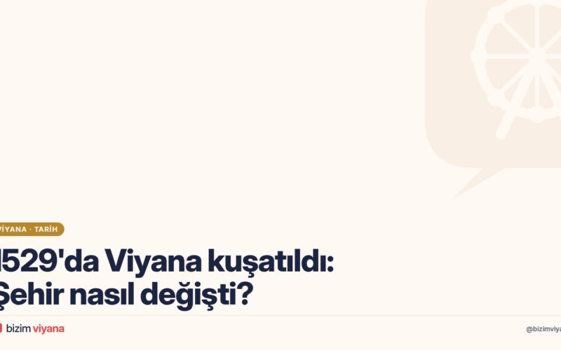 Viyana’nın Birinci Kuşatması (1529): Neler Yaşandı, Şehir Nasıl Değişti?