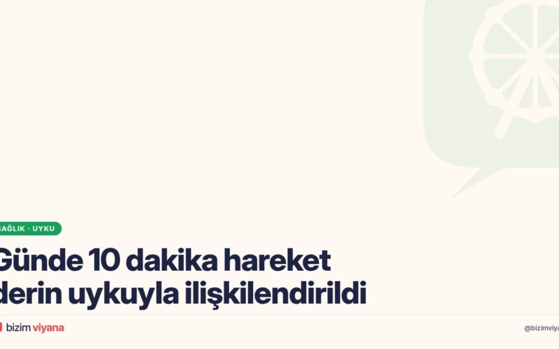 Günde 10 dakika hareket derin uykuyu destekleyebilir mi? Araştırma ne diyor?