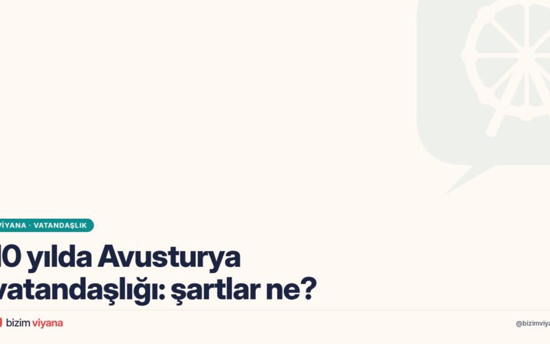 Avusturya’da 10 yılda vatandaşlık nasıl alınır? Şartlar ve başvuru
