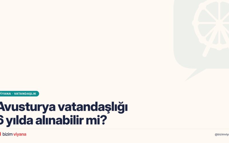 Avusturya’da 6 yılda vatandaşlık nasıl alınır? Şartlar ve Viyana’da başvuru