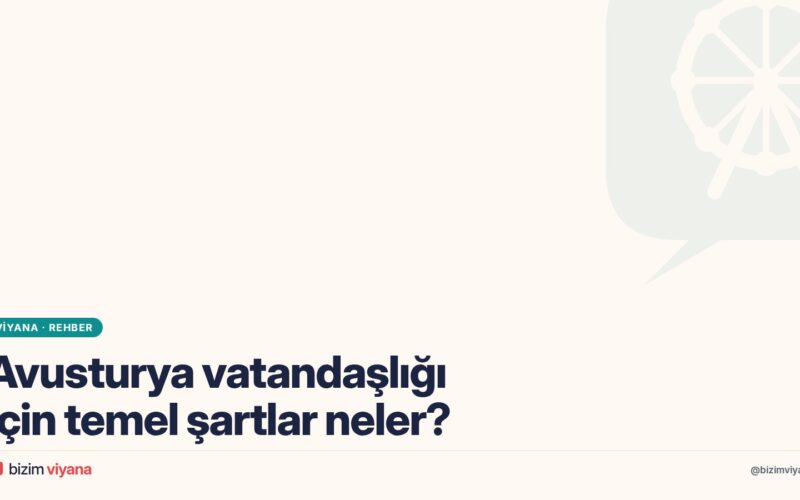 Avusturya vatandaşlığı şartları neler? Viyana’da MA 35’e başvurmadan önce bilinmesi gerekenler