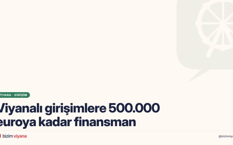 Wiener Wachstum nedir? Viyana’daki girişimler 500.000 euroya kadar finansman alabilir mi?