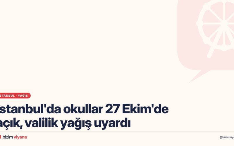 İstanbul’da okullar 27 Ekim’de tatil mi? Valilik yağış uyarısı yaptı