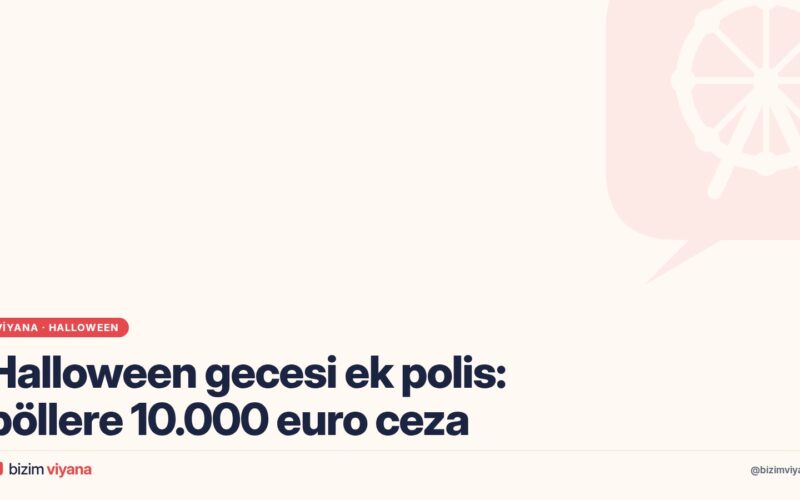 Viyana’da Halloween gecesi polis ve böller denetimi: F2 yasağı, 10.000 euroya kadar ceza