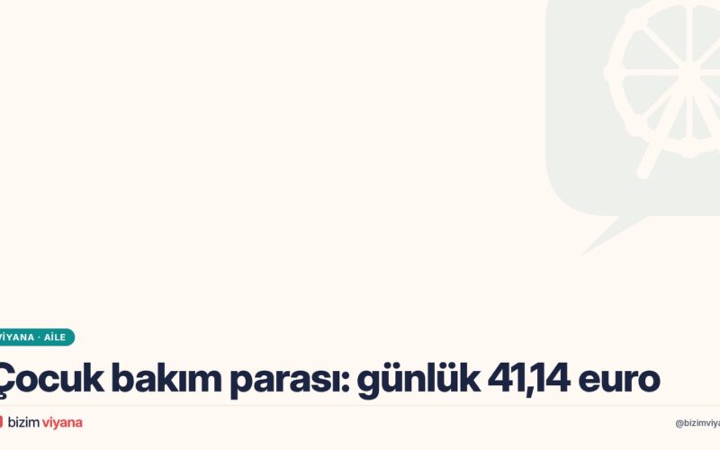 Avusturya’da Kinderbetreuungsgeld (çocuk bakım parası) nedir? 2026 günlük tutar ve varyant değiştirme süresi